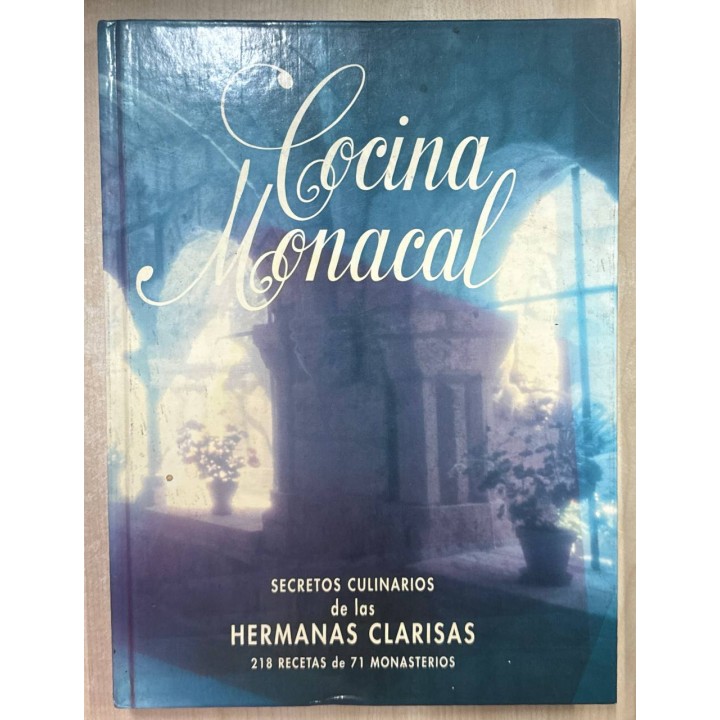 COCINA MONACAL. Secretos culinarios de las Hermanas Clarisas. 218 recetas de 71 monasterios.